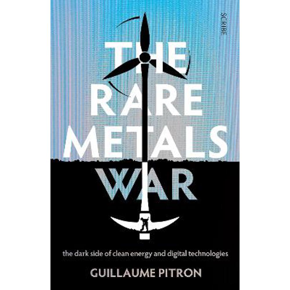 The Rare Metals War: the dark side of clean energy and digital technologies (Paperback) - Guillaume Pitron